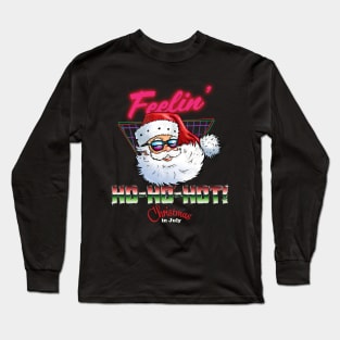 Christmas in July - Feelin' Ho-Ho-Hot Funny Retro Vintage 80s Style Santa Claus Long Sleeve T-Shirt